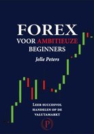 Forex, voor ambitieuze beginners. Jelle Peters.