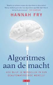 Omslag van het boek: Algoritmes aan de macht, Hoe blijf je menselijk in een geautomatiseerde wereld? van de auteur Hannah Fry. De afbeelding linkt door naar bol.com