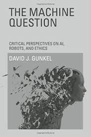 Omslag van het boek: The Machine Question, Critical Perspectives on AI, Robots, and Ethics van de auteur David J. Gunkel. Deze afbeelding linkt naar bol.com