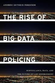 Omslag van het boek: The Rise of Big Data Policing, Surveillance, Race, and the Future of Law Enforcement, van Andrew Guthrie Ferguson. De afbeelding linkt naar bol.com